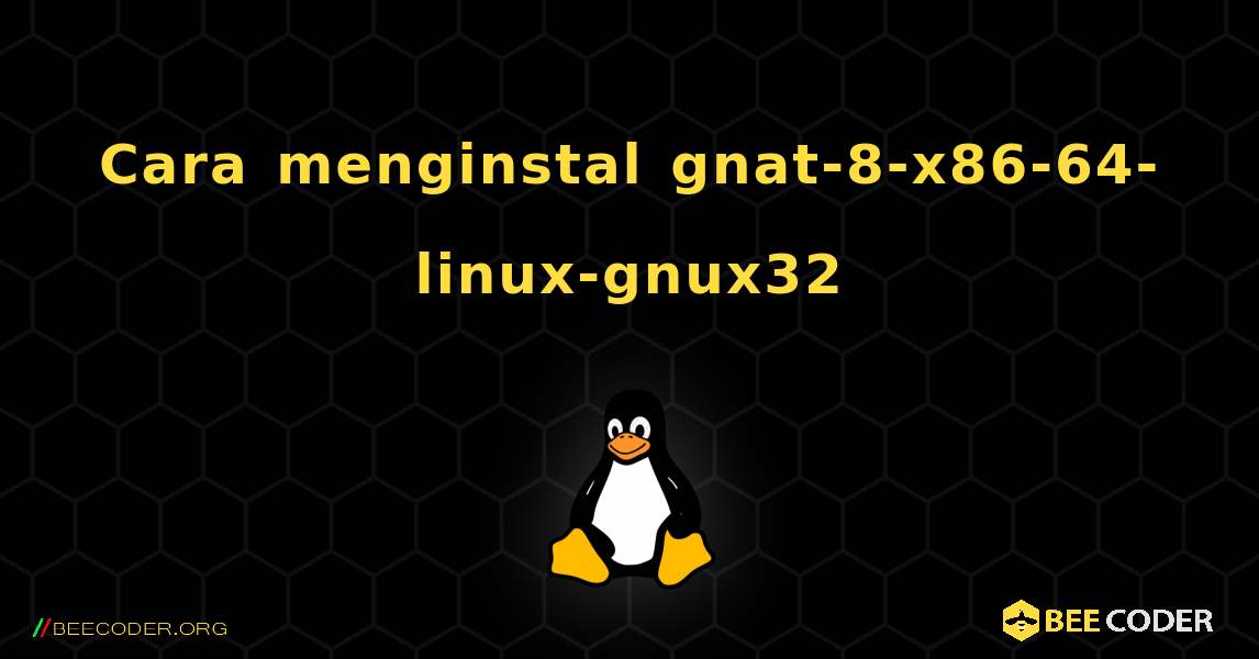 Cara menginstal gnat-8-x86-64-linux-gnux32 . Linux