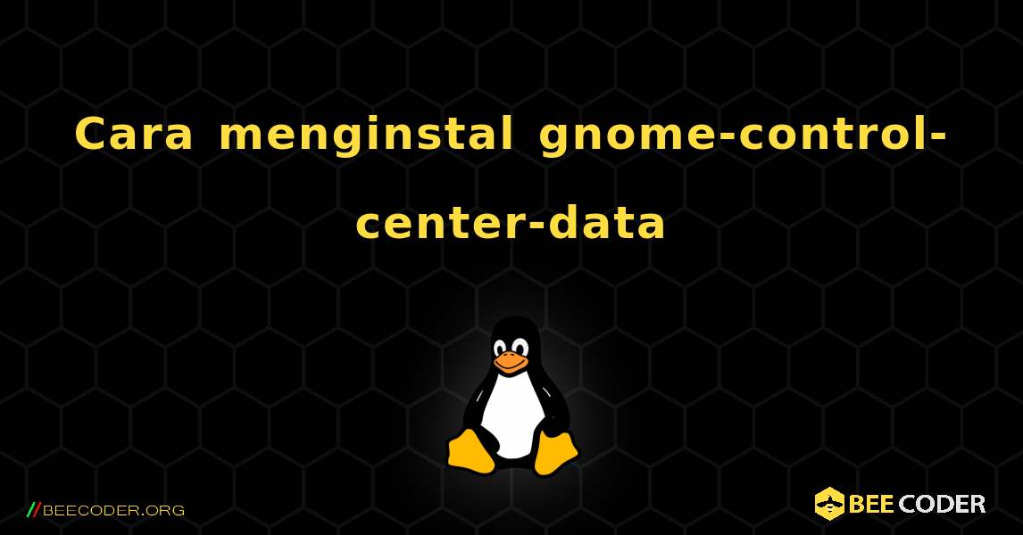 Cara menginstal gnome-control-center-data . Linux