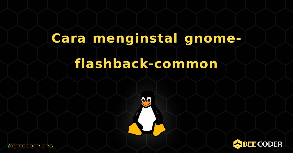 Cara menginstal gnome-flashback-common . Linux