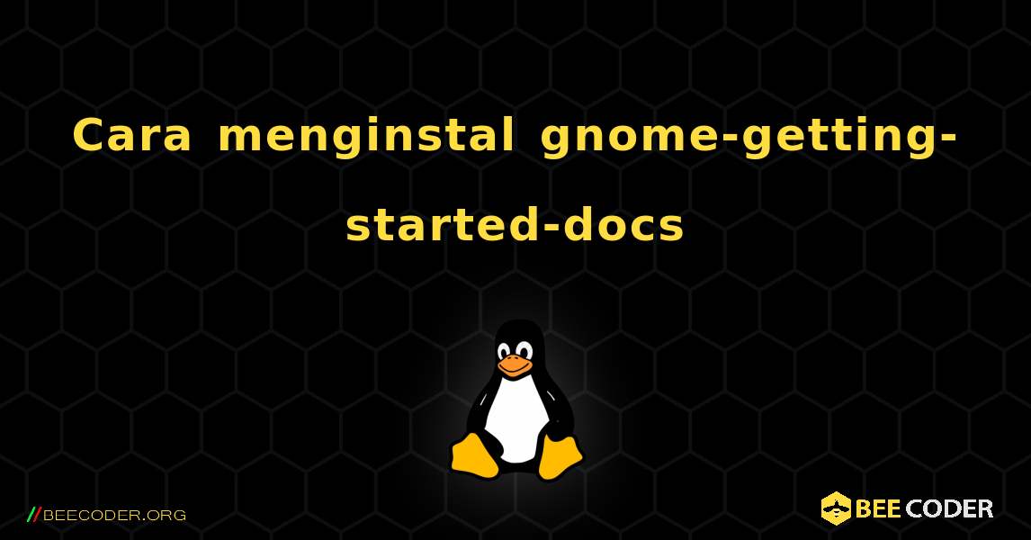 Cara menginstal gnome-getting-started-docs . Linux