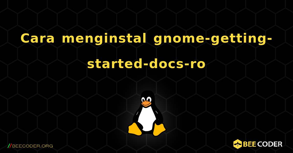 Cara menginstal gnome-getting-started-docs-ro . Linux