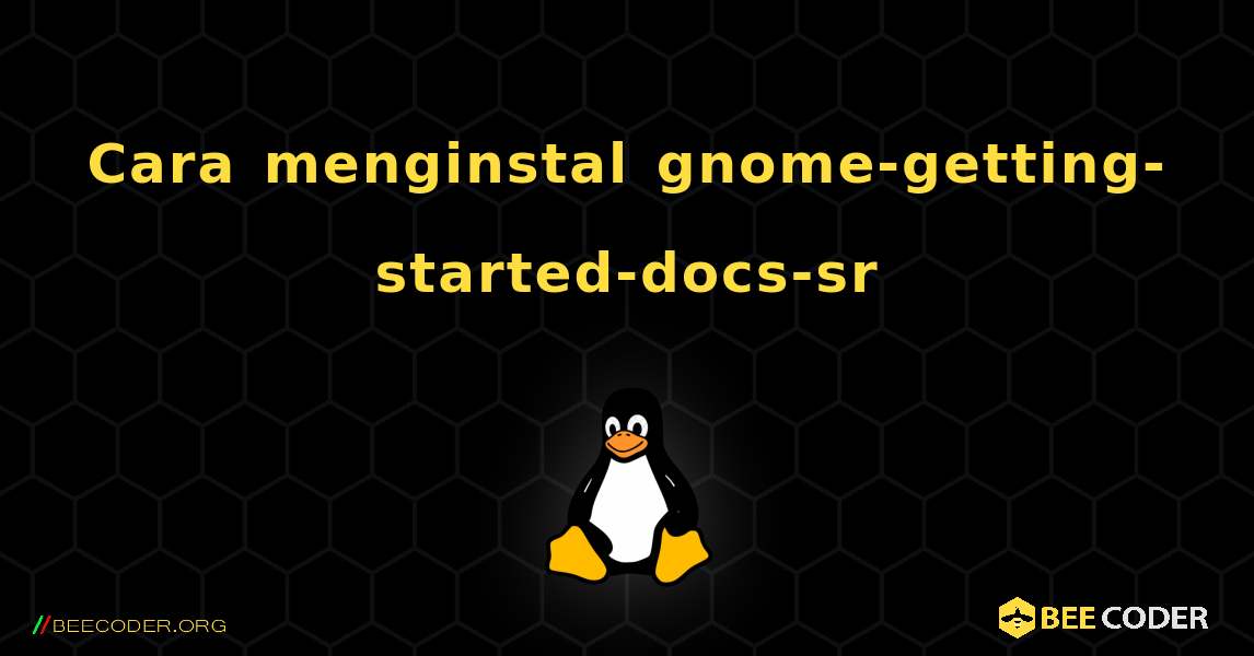 Cara menginstal gnome-getting-started-docs-sr . Linux