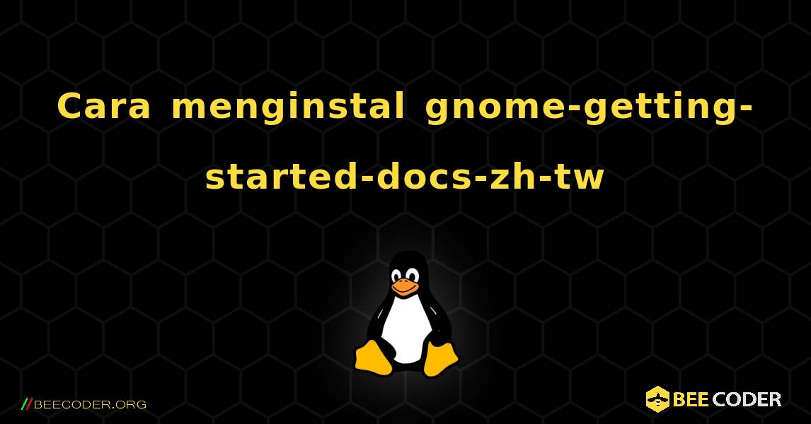 Cara menginstal gnome-getting-started-docs-zh-tw . Linux