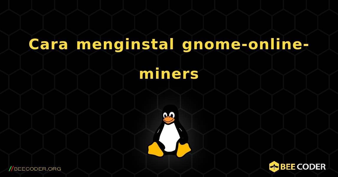 Cara menginstal gnome-online-miners . Linux