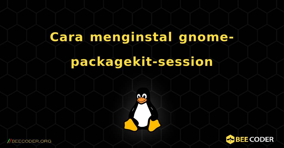 Cara menginstal gnome-packagekit-session . Linux
