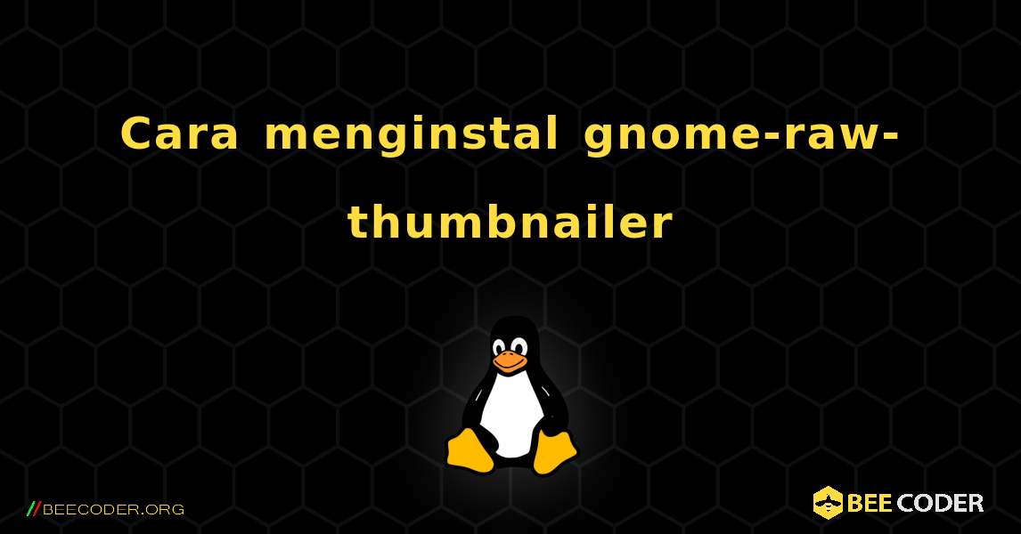 Cara menginstal gnome-raw-thumbnailer . Linux