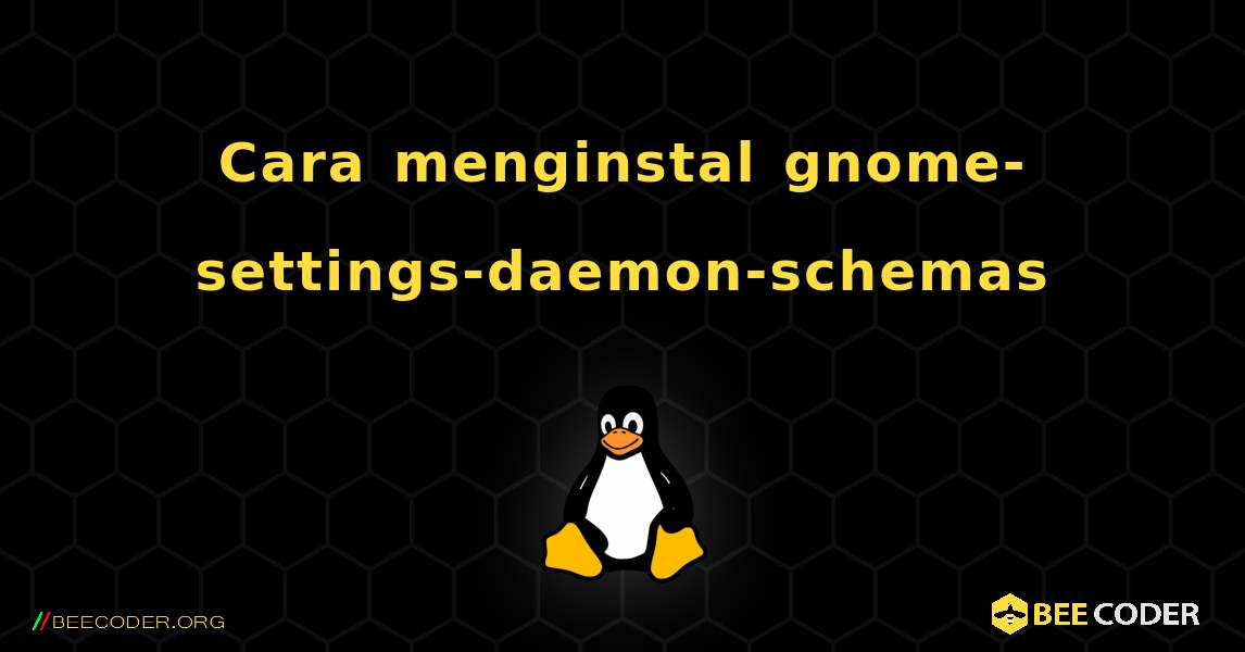 Cara menginstal gnome-settings-daemon-schemas . Linux