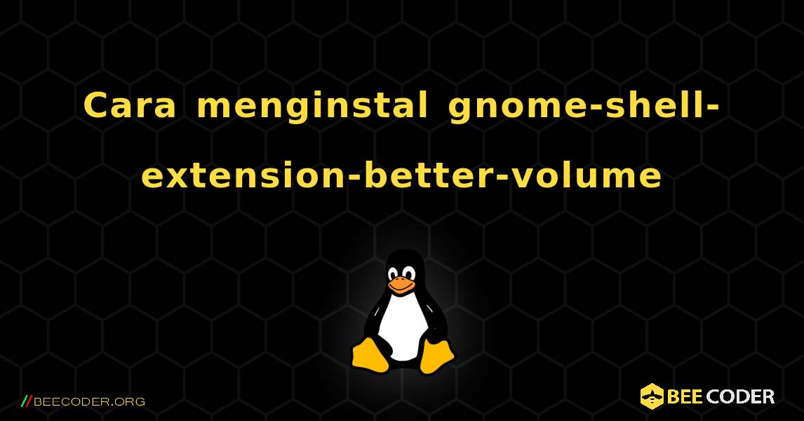 Cara menginstal gnome-shell-extension-better-volume . Linux