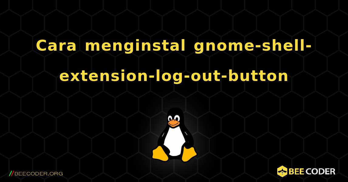 Cara menginstal gnome-shell-extension-log-out-button . Linux
