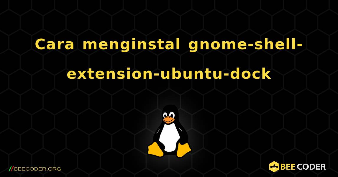 Cara menginstal gnome-shell-extension-ubuntu-dock . Linux