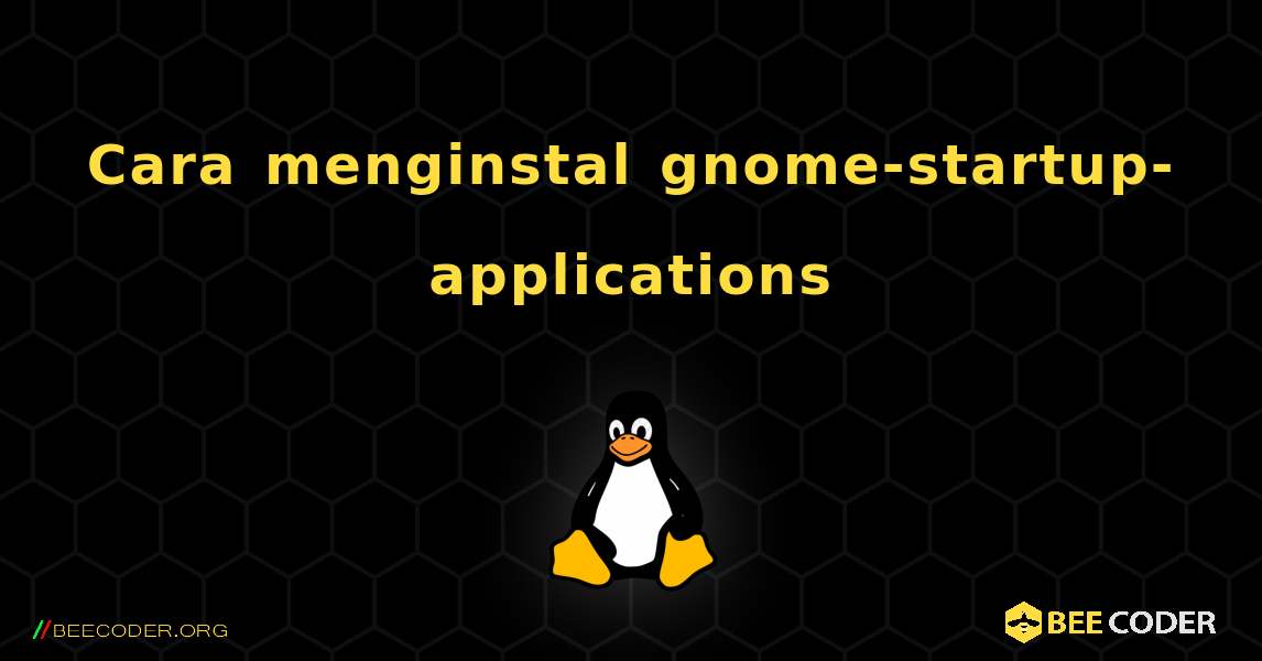Cara menginstal gnome-startup-applications . Linux