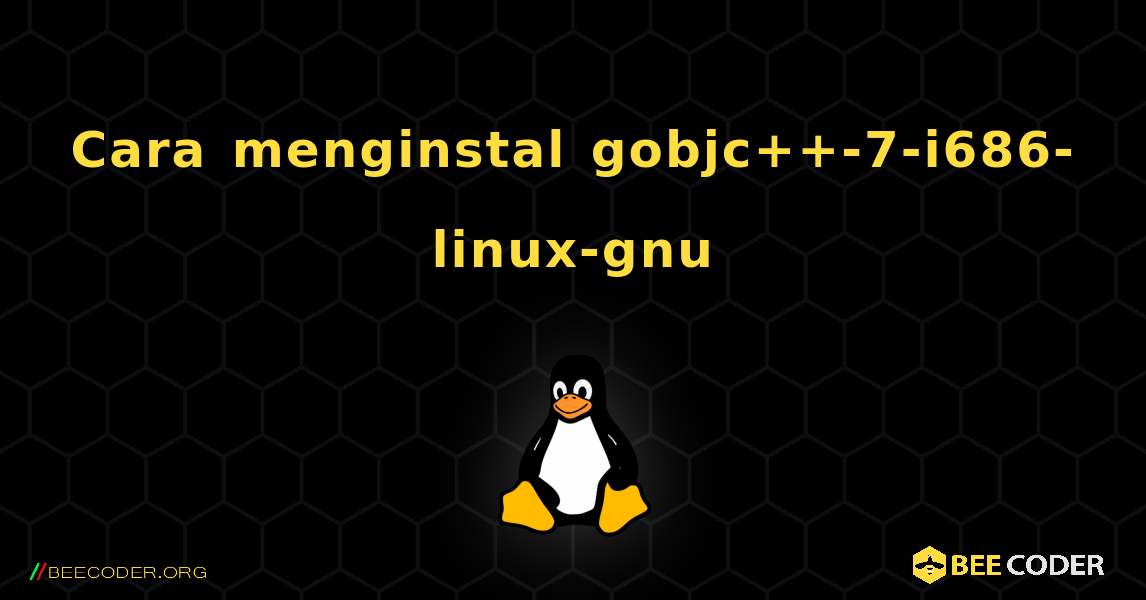 Cara menginstal gobjc++-7-i686-linux-gnu . Linux