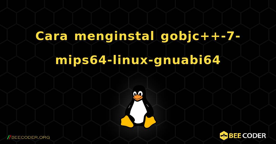 Cara menginstal gobjc++-7-mips64-linux-gnuabi64 . Linux