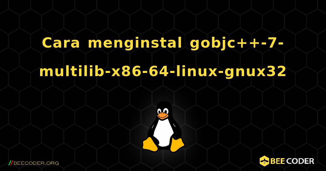 Cara menginstal gobjc++-7-multilib-x86-64-linux-gnux32 . Linux