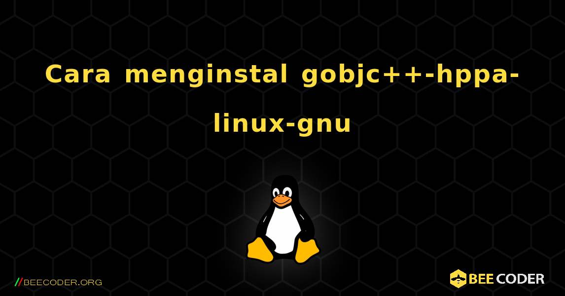 Cara menginstal gobjc++-hppa-linux-gnu . Linux