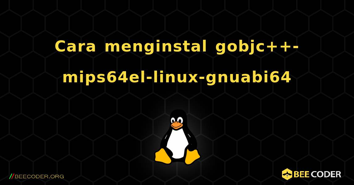 Cara menginstal gobjc++-mips64el-linux-gnuabi64 . Linux