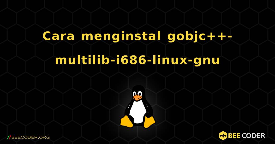 Cara menginstal gobjc++-multilib-i686-linux-gnu . Linux