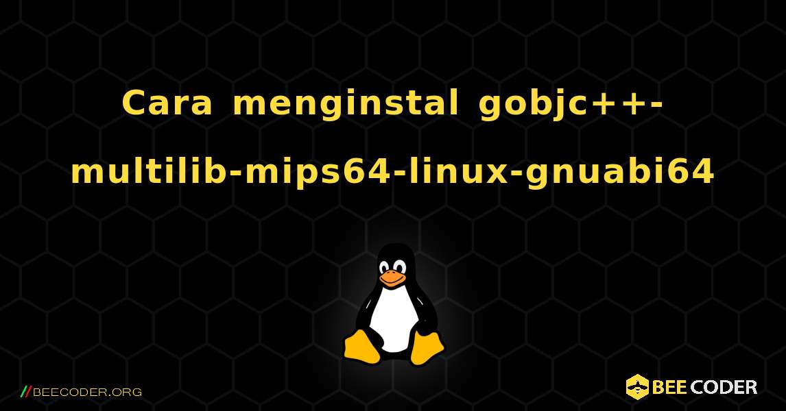 Cara menginstal gobjc++-multilib-mips64-linux-gnuabi64 . Linux