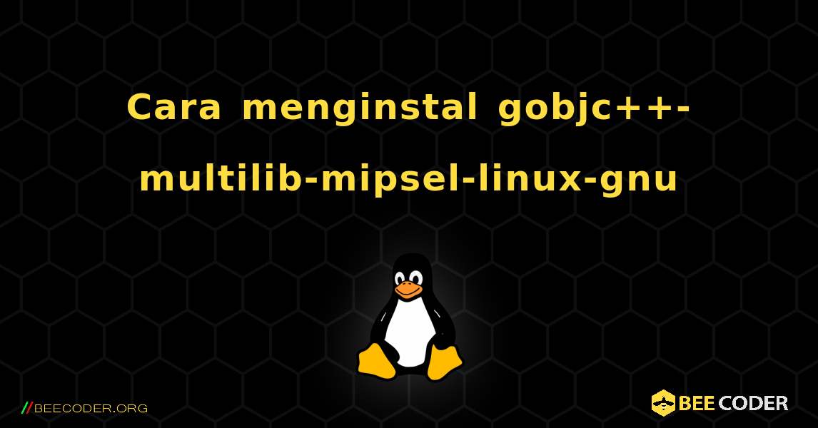 Cara menginstal gobjc++-multilib-mipsel-linux-gnu . Linux