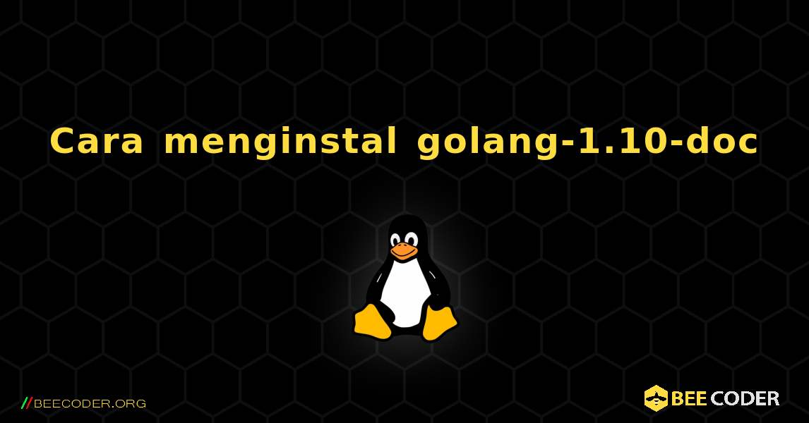 Cara menginstal golang-1.10-doc . Linux