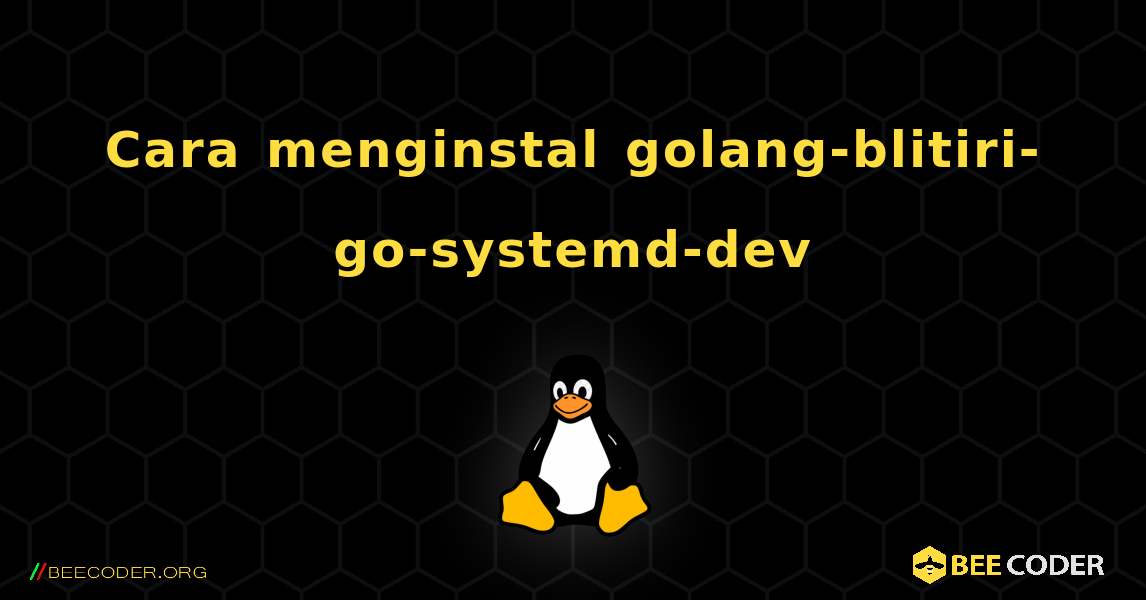 Cara menginstal golang-blitiri-go-systemd-dev . Linux