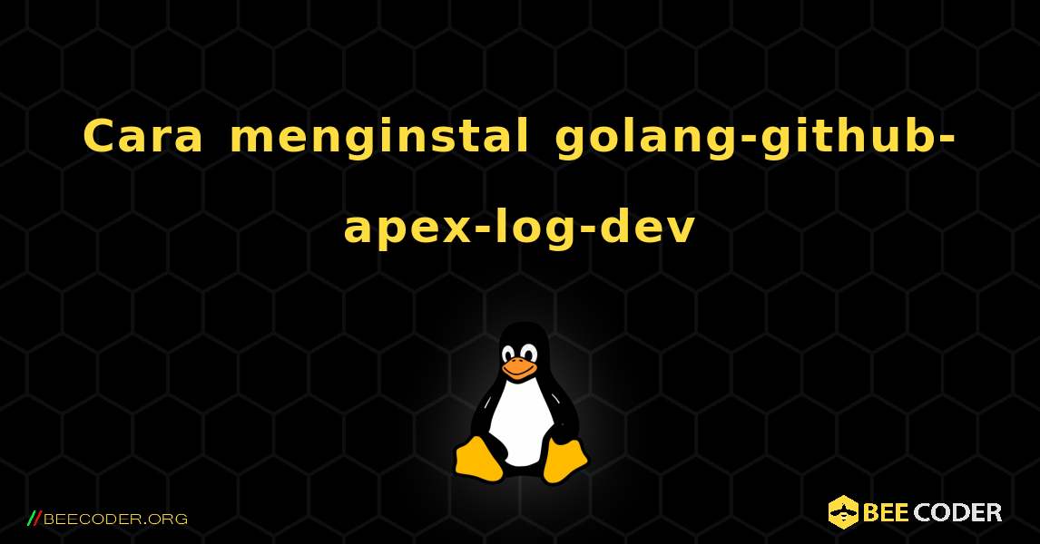 Cara menginstal golang-github-apex-log-dev . Linux