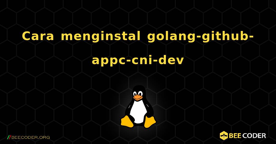 Cara menginstal golang-github-appc-cni-dev . Linux