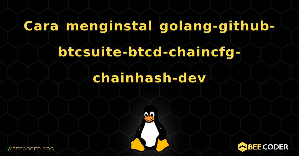 Cara menginstal golang-github-btcsuite-btcd-chaincfg-chainhash-dev . Linux