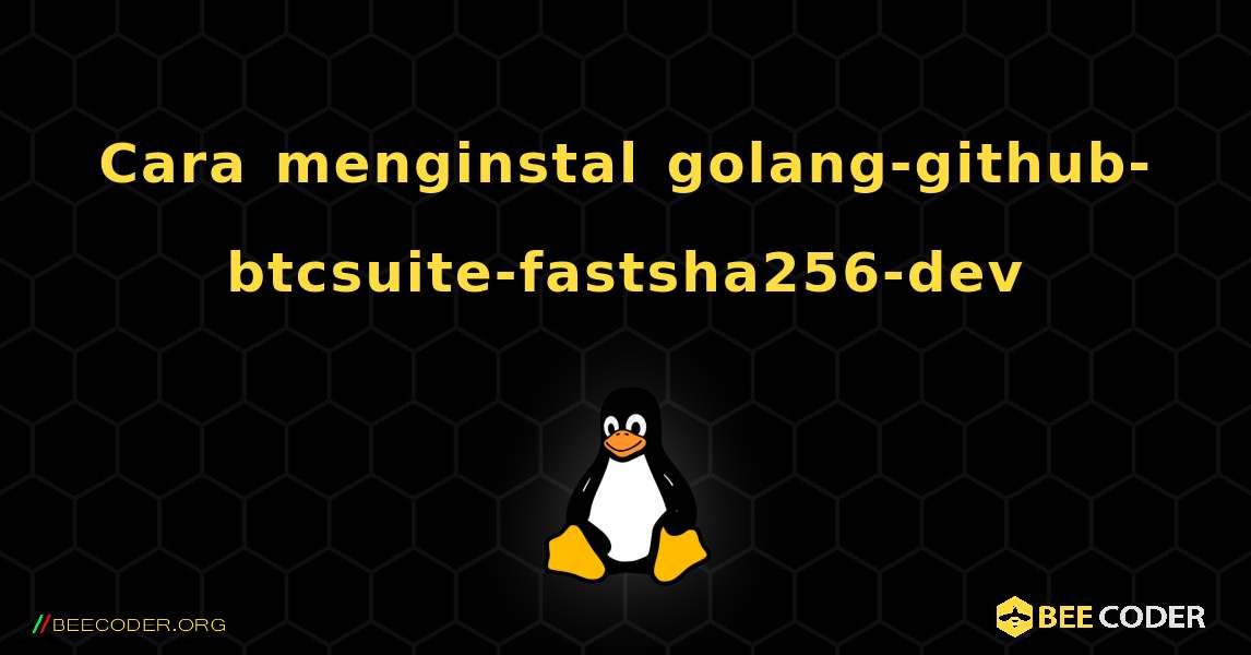 Cara menginstal golang-github-btcsuite-fastsha256-dev . Linux