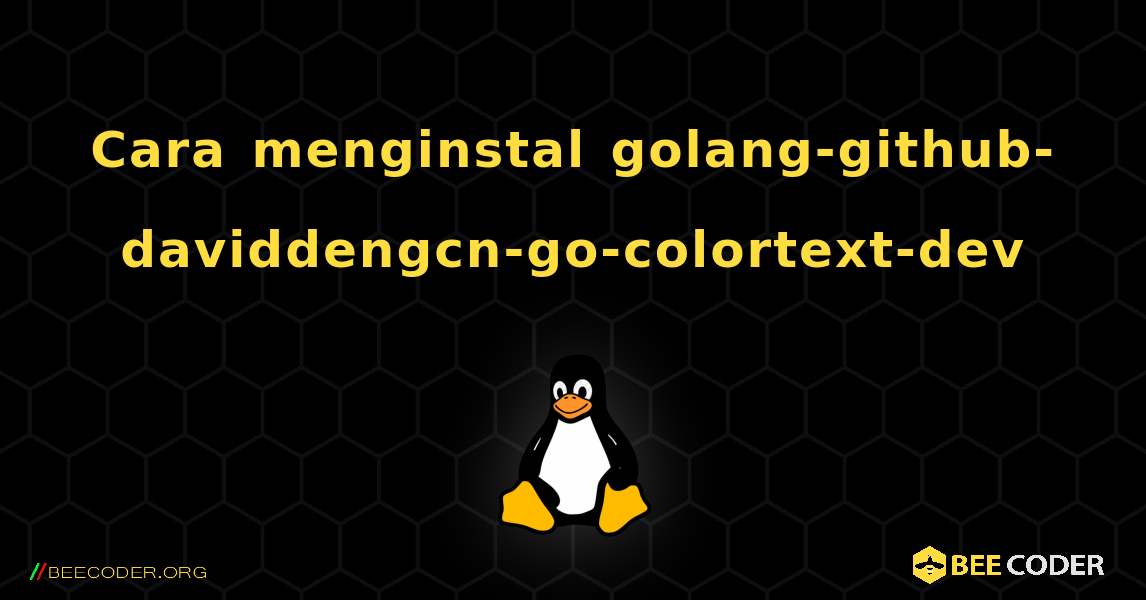 Cara menginstal golang-github-daviddengcn-go-colortext-dev . Linux