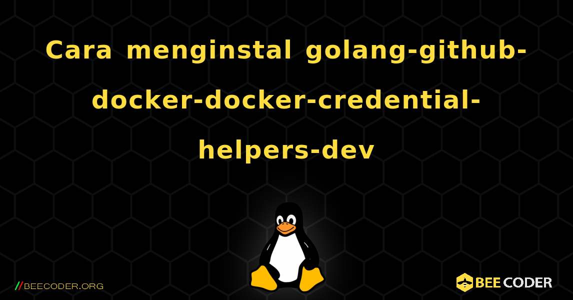Cara menginstal golang-github-docker-docker-credential-helpers-dev . Linux