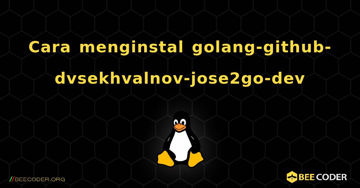 Cara menginstal golang-github-dvsekhvalnov-jose2go-dev . Linux
