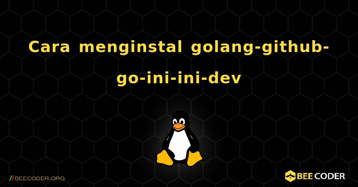 Cara menginstal golang-github-go-ini-ini-dev . Linux