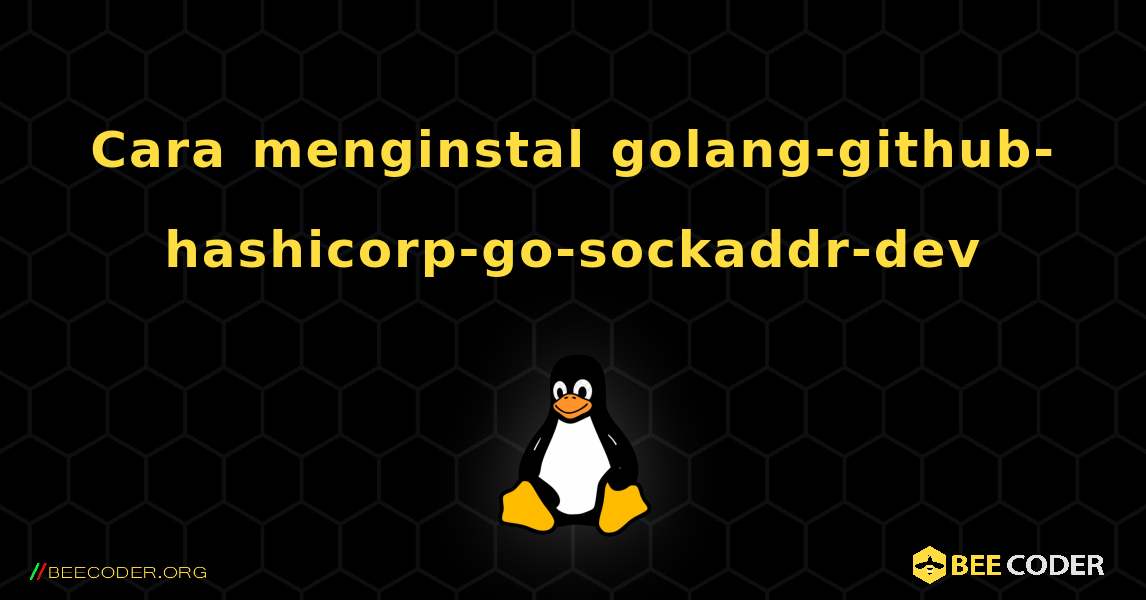 Cara menginstal golang-github-hashicorp-go-sockaddr-dev . Linux