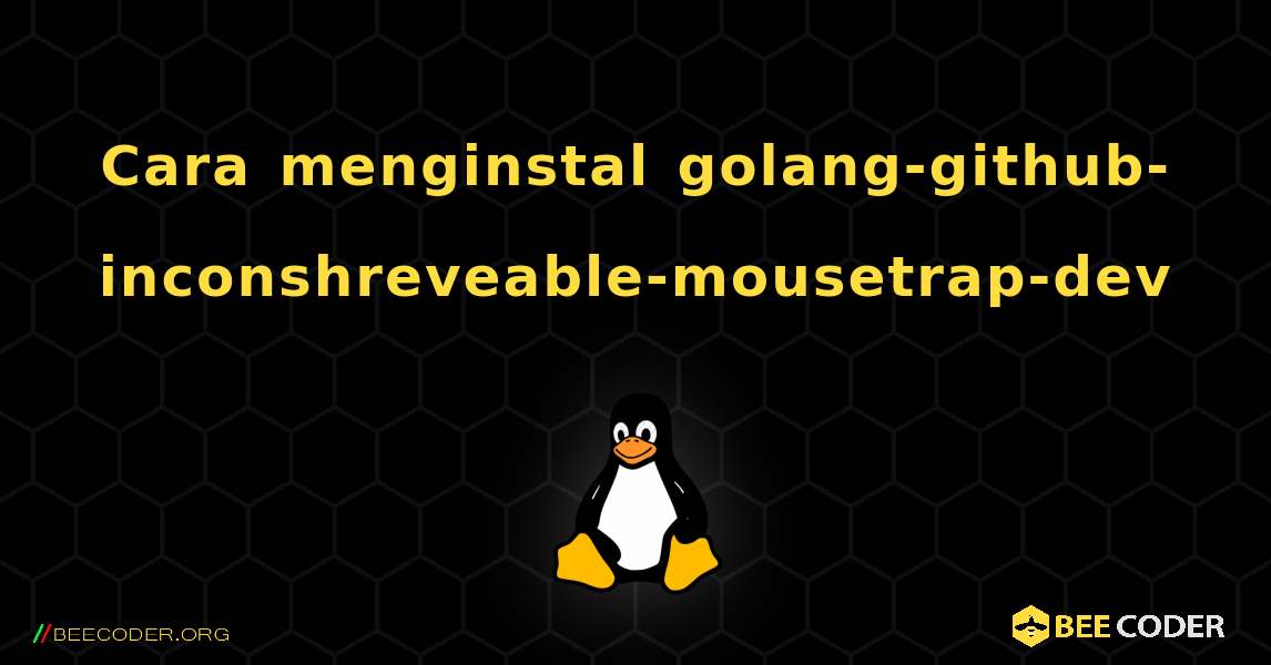 Cara menginstal golang-github-inconshreveable-mousetrap-dev . Linux