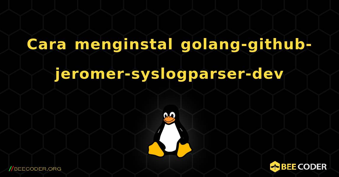 Cara menginstal golang-github-jeromer-syslogparser-dev . Linux