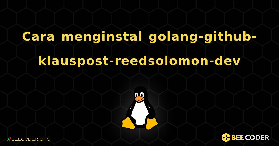 Cara menginstal golang-github-klauspost-reedsolomon-dev . Linux