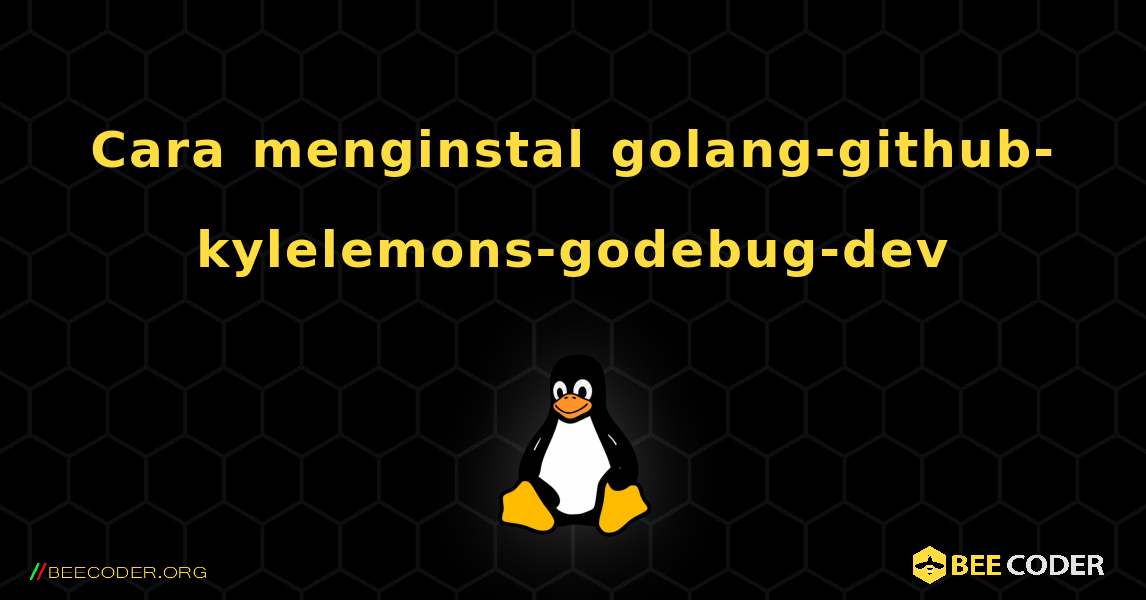 Cara menginstal golang-github-kylelemons-godebug-dev . Linux