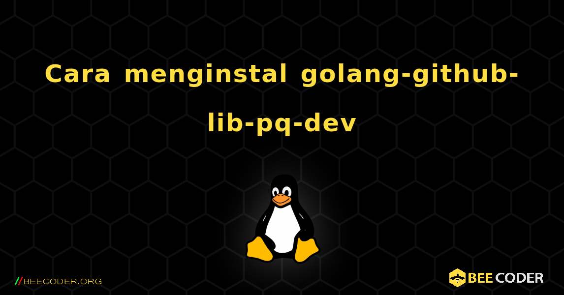 Cara menginstal golang-github-lib-pq-dev . Linux
