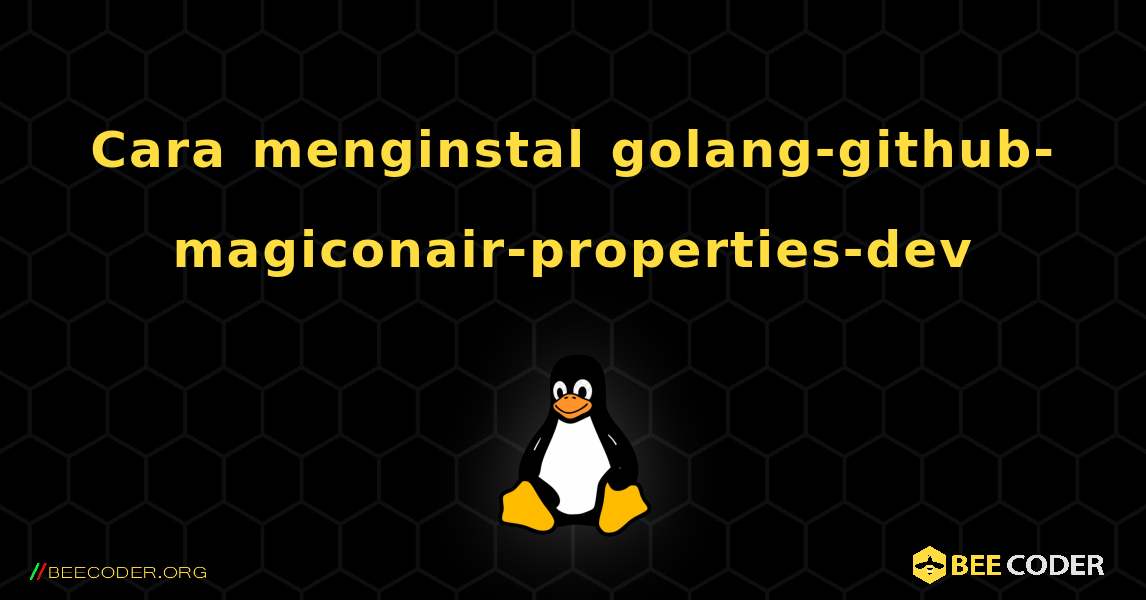 Cara menginstal golang-github-magiconair-properties-dev . Linux