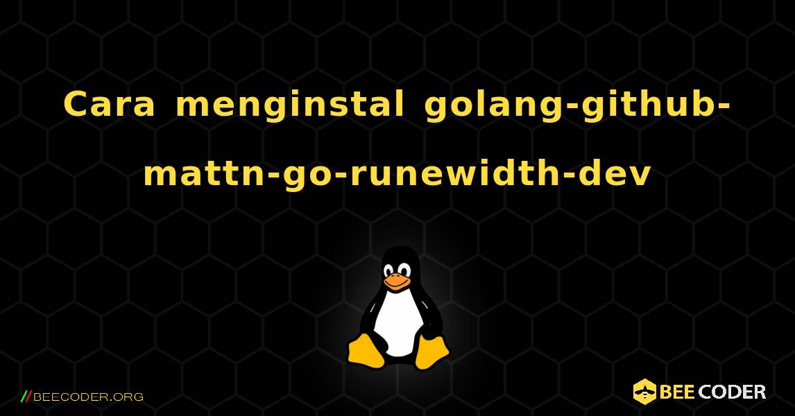 Cara menginstal golang-github-mattn-go-runewidth-dev . Linux