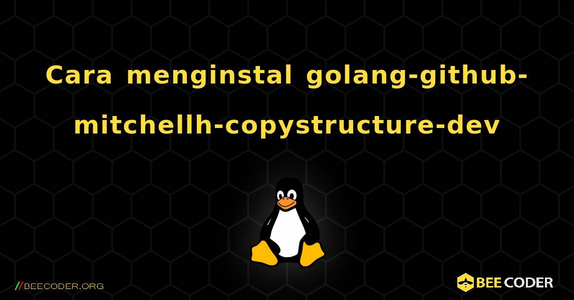 Cara menginstal golang-github-mitchellh-copystructure-dev . Linux