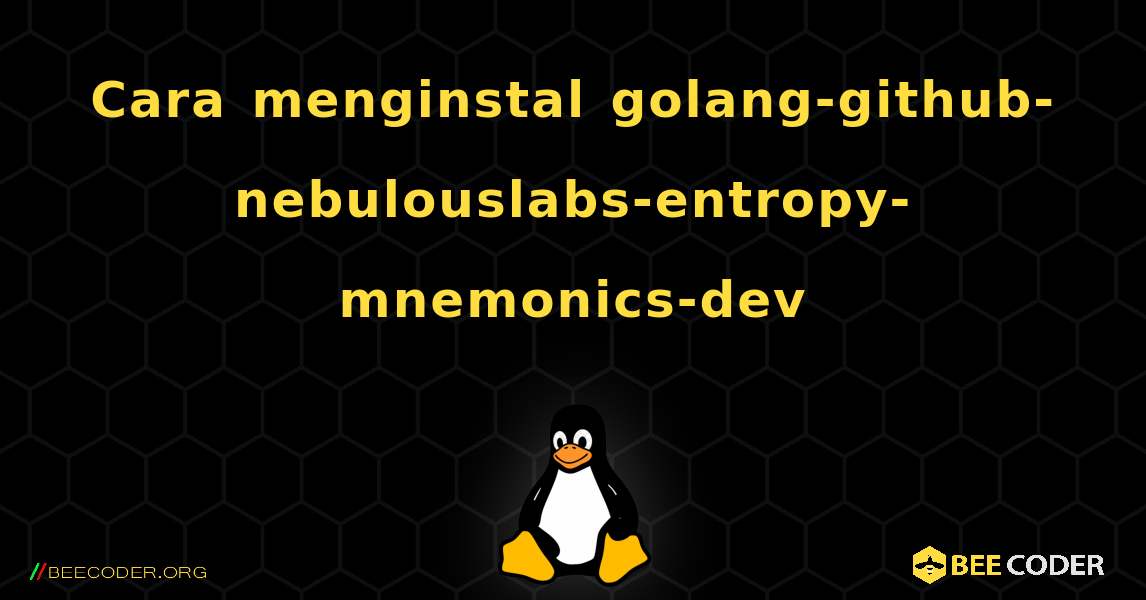 Cara menginstal golang-github-nebulouslabs-entropy-mnemonics-dev . Linux