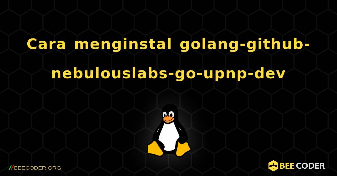Cara menginstal golang-github-nebulouslabs-go-upnp-dev . Linux