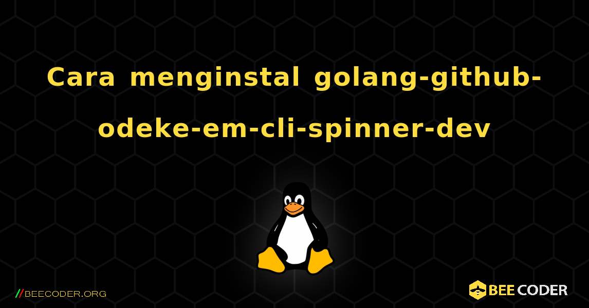 Cara menginstal golang-github-odeke-em-cli-spinner-dev . Linux