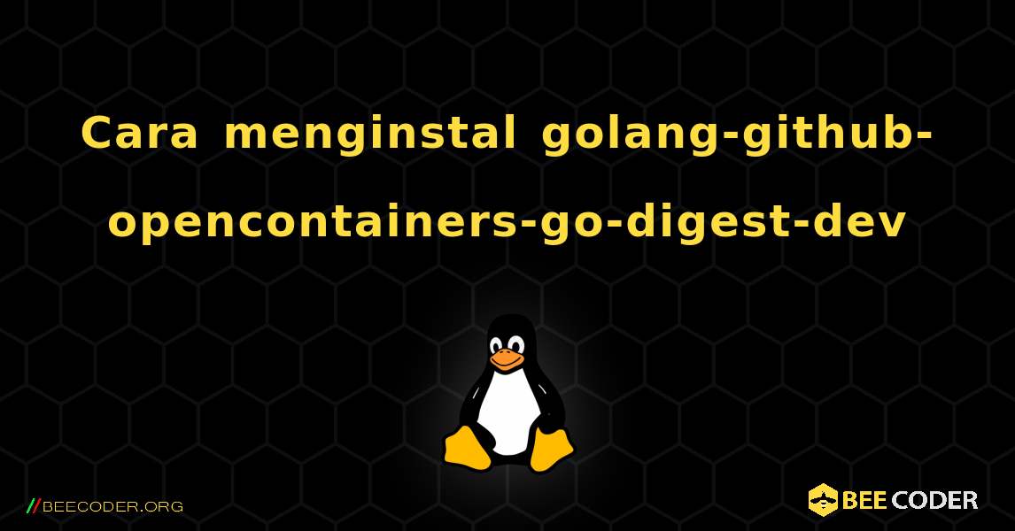 Cara menginstal golang-github-opencontainers-go-digest-dev . Linux