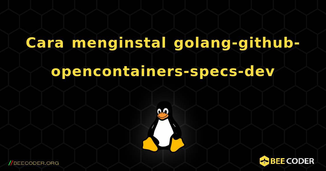 Cara menginstal golang-github-opencontainers-specs-dev . Linux
