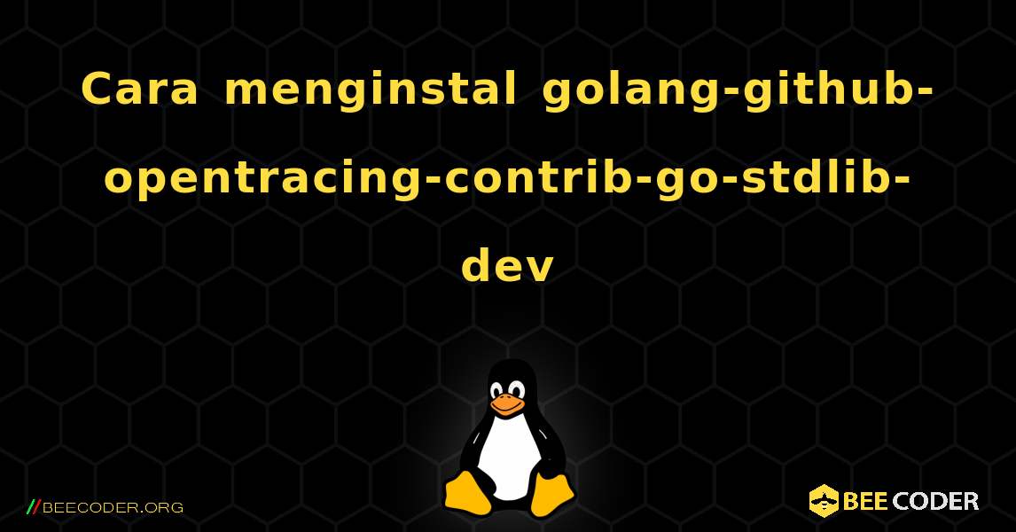 Cara menginstal golang-github-opentracing-contrib-go-stdlib-dev . Linux