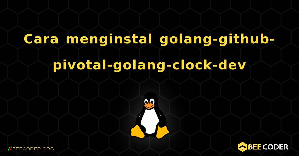 Cara menginstal golang-github-pivotal-golang-clock-dev . Linux