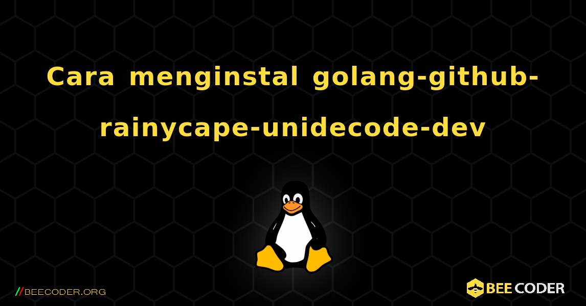 Cara menginstal golang-github-rainycape-unidecode-dev . Linux